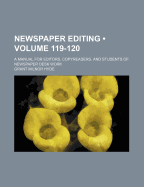 Newspaper Editing (Volume 119-120); A Manual for Editors, Copyreaders, and Students of Newspaper Desk Work