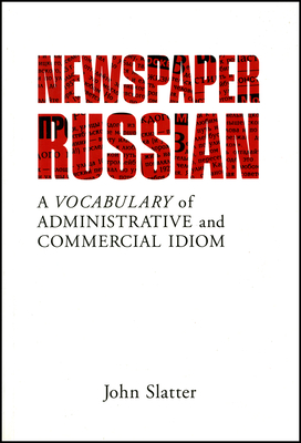 Newspaper Russian: A Vocabulary of Administrative and Commercial Idiom - Slatter, John