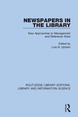 Newspapers in the Library: New Approaches to Management and Reference Work - Upham, Lois N (Editor)