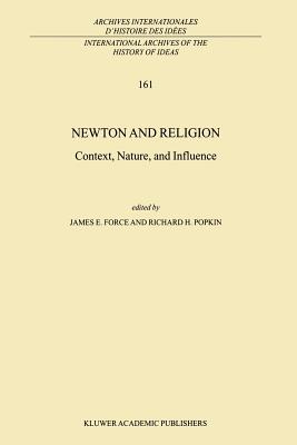 Newton and Religion: Context, Nature, and Influence - Force, J.E. (Editor), and Popkin, R.H. (Editor)