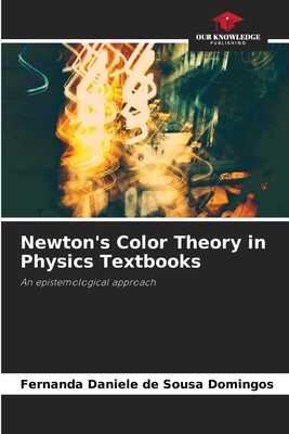 Newton's Color Theory in Physics Textbooks - Sousa Domingos, Fernanda Daniele de