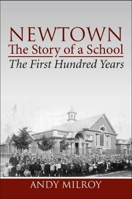 Newtown, the story of a school - the first hundred years - Milroy, Andy