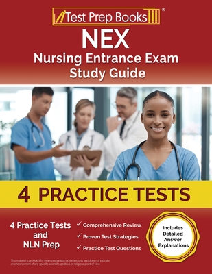 NEX Nursing Entrance Exam Study Guide: 4 Practice Tests and NLN Prep [Includes Detailed Answer Explanations] - Morrison, Lydia