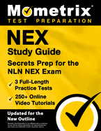 Nex Study Guide - 3 Full-Length Practice Tests, 250+ Online Video Tutorials, Secrets Prep for the Nln Nex Exam: [Updated for the New Outline]