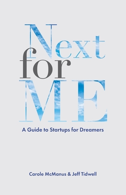 Next For Me: A Guide to Startups for Dreamers - McManus, Carole, and Conley, Chip (Foreword by), and Allen, David (Foreword by)