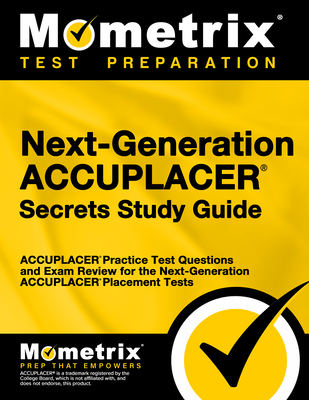 Next-Generation Accuplacer Secrets Study Guide: Accuplacer Practice Test Questions and Exam Review for the Next-Generation Accuplacer Placement Tests - Mometrix College Placement Test Team (Editor)