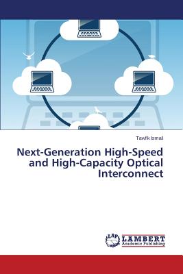 Next-Generation High-Speed and High-Capacity Optical Interconnect - Ismail, Tawfik