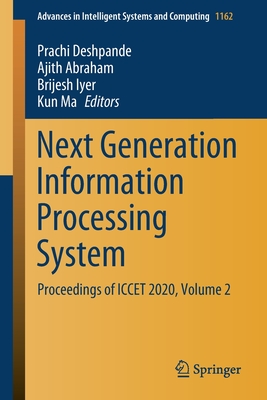 Next Generation Information Processing System: Proceedings of Iccet 2020, Volume 2 - Deshpande, Prachi (Editor), and Abraham, Ajith (Editor), and Iyer, Brijesh (Editor)