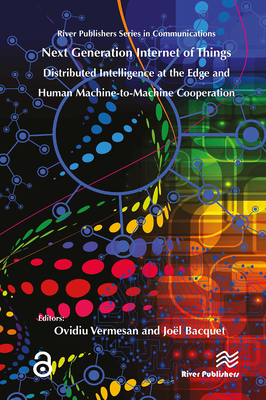 Next Generation Internet of Things - Distributed Intelligence at the Edge and Human-Machine Interactions - Vermesan, Ovidiu (Editor)