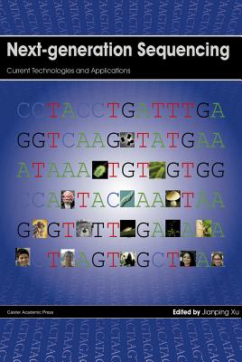 Next-Generation Sequencing: Current Technologies and Applications - Xu, Jianping (Editor)