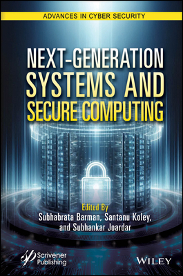 Next-Generation Systems and Secure Computing - Barman, Subhabrata (Editor), and Koley, Santanu (Editor), and Joardar, Subhankar (Editor)