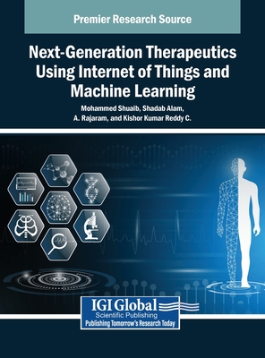 Next-Generation Therapeutics Using Internet of Things and Machine Learning - Shuaib, Mohammed (Editor), and Alam, Shadab (Editor), and Rajaram, A (Editor)