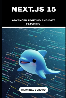 Next.js 15: Advanced Routing and Data Fetching - J Crowd, Hawkings