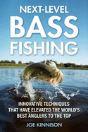 Next-Level Bass Fishing: Innovative Techniques That Have Elevated the World's Best Anglers to the Top