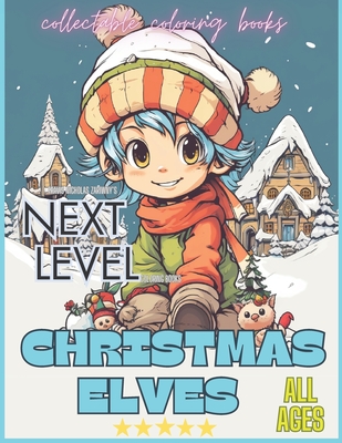 Next Level: Christmas Elves: Christmas Elves go about their daily lives preparing for the holidays. A must have coloring book for collectors of all ages. - Zariwny, Travis Nicholas