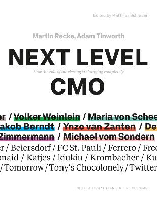 Next Level CMO: How the role of marketing is changing completely - Recke, Martin, and Tinworth, Adam, and Schrader, Matthias (Editor)