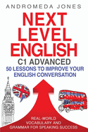 Next Level English C1 Advanced: 50 lessons to improve your English conversation
