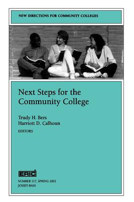 Next Steps for the Community College: New Directions for Community Colleges, Number 117 - CC, and Bers, and Calhoun