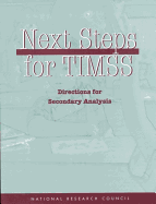 Next Steps for TIMSS: Directions for Secondary Analysis - Board on International Comparative Studies in Education, and Ramirez, Francisco O. (Editor), and Paine, Lynn W. (Editor)