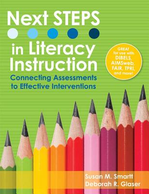 Next Steps in Literacy Instruction: Connecting Assessments to Effective Interventions - Smartt, Susan, and Glaser, Deborah