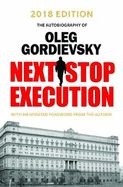 Next Stop Execution: The Autobiography of Oleg Gordievsky