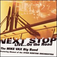Next Stop: Live...On the Road - Mike Vax Big Band