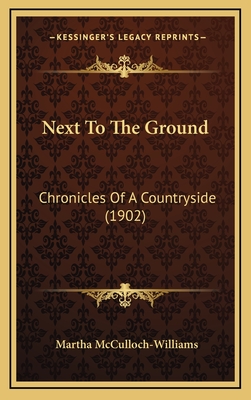 Next to the Ground: Chronicles of a Countryside (1902) - McCulloch-Williams, Martha