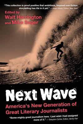 Next Wave: America's New Generation of Great Literary Journalists - Harrington, Walt, and Sager, Mike, and The Sager Group