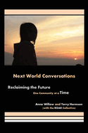 Next World Conversations: Reclaiming the Future, One Community at a Time