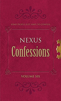 Nexus Confessions: Volume Six - Gordon, Lindsay (Editor), and Porter, Lance (Editor)