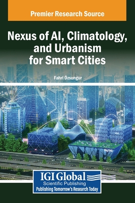 Nexus of AI, Climatology, and Urbanism for Smart Cities - zsungur, Fahri (Editor)