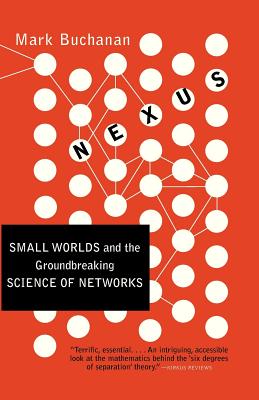 Nexus: Small Worlds and the Groundbreaking Science of Networks - Buchanan, Mark, Ph.D.