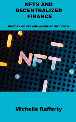 Nfts and Decentralized Finance: History of Nft and Where to Buy Them - Rafferty, Michelle