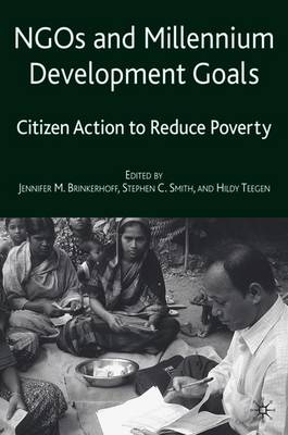 NGOs and the Millennium Development Goals: Citizen Action to Reduce Poverty - Brinkerhoff, J (Editor), and Smith, S (Editor), and Teegen, H (Editor)