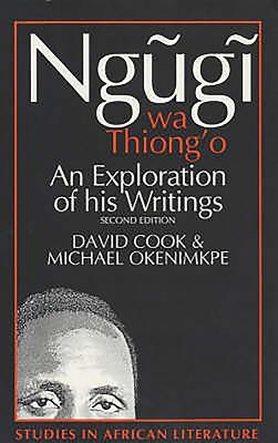 Ngugi Wa Thiong'o: An Exploration of His Writings - Cook, David, Professor, and Okenimkpe, Michael