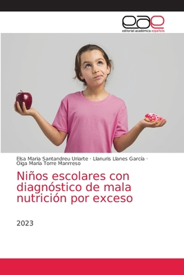 Nios escolares con diagn?stico de mala nutrici?n por exceso - Santandreu Uriarte, Elsa Maria, and Llanes Garc?a, Llanuris, and Torre Manrreso, Oiga Mar?a