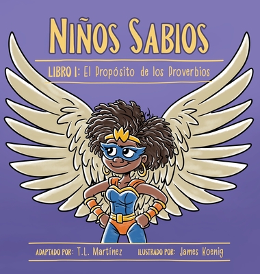 Nios Sabios: Libro I: El Prop?sito de los Proverbios - Mart?nez, T L, and Koenig, James (Illustrator), and Uhls, Marshal (Illustrator)