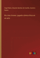 Ni a tres tirones: juguete c?mico-l?rico en un acto