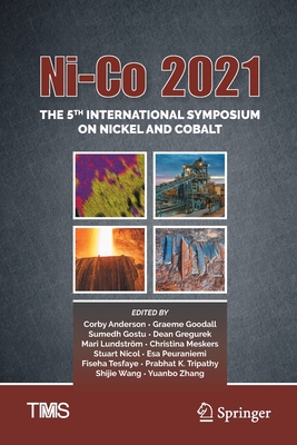 Ni-Co 2021: The 5th International Symposium on Nickel and Cobalt - Anderson, Corby (Editor), and Goodall, Graeme (Editor), and Gostu, Sumedh (Editor)