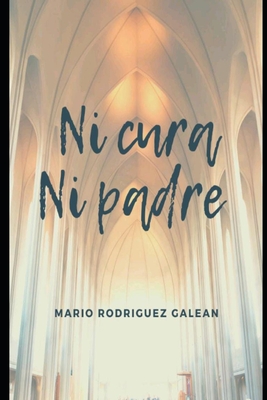 Ni Cura Ni Padre - Rodriguez Galean, Mario