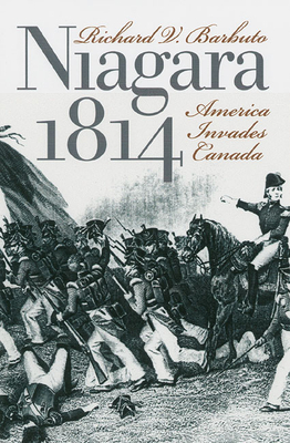 Niagara 1814: America Invades Canada - Barbuto, Richard V