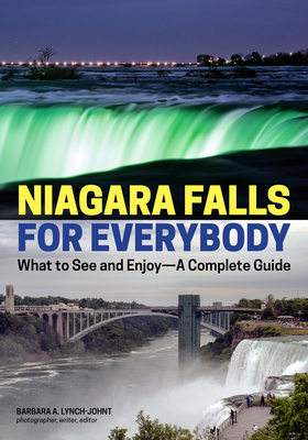 Niagara Falls for Everybody: What to See and Enjoy-A Complete Guide - Lynch-Johnt, Barbara A