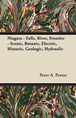 Niagara - Falls, River, Frontier - Scenic, Botanic, Electric, Historic, Geologic, Hydraulic - Porter, Peter A