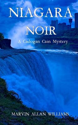 Niagara Noir: A Cadogan Cain Mystery - Williams, Marvin Allan