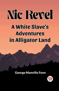 Nic Revel A White Slave's Adventures In Alligator Land