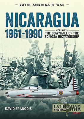 Nicaragua, 1961-1990: Volume 1: the Downfall of the Somosa Dictatorship - Francois, David