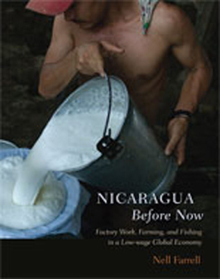 Nicaragua Before Now: Factory Work, Farming, and Fishing in a Low-Wage Global Economy - Farrell, Nell