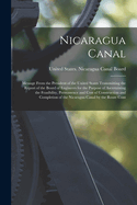 Nicaragua Canal: Message From the President of the United States Transmitting the Report of the Board of Engineers for the Purpose of Ascertaining the Feasibility, Permanence and Cost of Construction and Completion of the Nicaragua Canal by the Route Cont