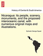 Nicaragua: its people, scenery, monuments, and the proposed interoceanic canal, with numerous original maps and illustrations.