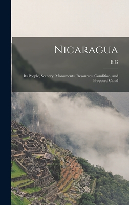 Nicaragua: Its People, Scenery, Monuments, Resources, Condition, and Proposed Canal - Squier, E G 1821-1888